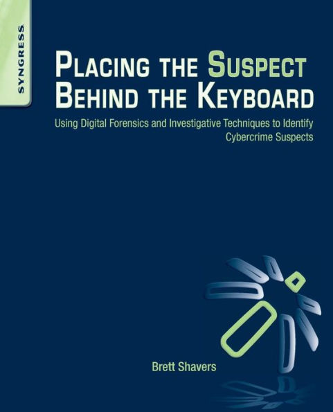 Placing the Suspect Behind the Keyboard: Using Digital Forensics and Investigative Techniques to Identify Cybercrime Suspects