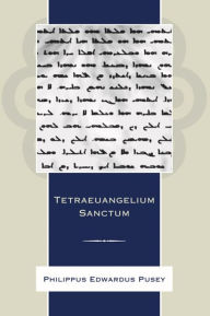 Title: Tetraeuangelium Sanctum: Juxta Simplicem Syrorum Versionem Ad Fidem Codicum, Massorae, Editionum, Author: Edward Bouverie Pusey