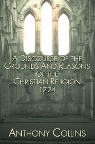 A Discourse of the Grounds and Reasons of the Christian Religion
