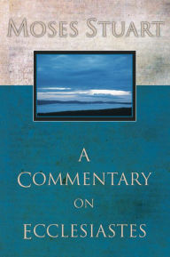 Title: A Commentary on Ecclesiastes, Author: Moses Stuart