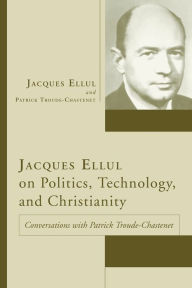 Title: Jacques Ellul on Politics, Technology, and Christianity, Author: Jacques Ellul