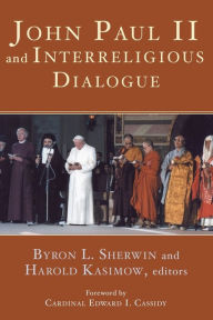 Title: John Paul II and Interreligious Dialogue, Author: Byron L Sherwin Ph.D.