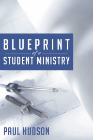 Title: Blueprint of a Student Ministry, Author: Paul Hudson