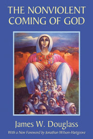 Title: The Nonviolent Coming of God, Author: James W Douglass