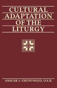 Title: Cultural Adaptation of the Liturgy, Author: Anscar J Osb Chupungco