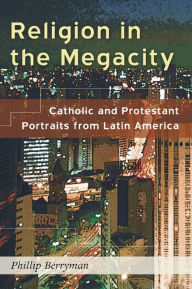 Title: Religion in the Megacity, Author: Phillip Berryman