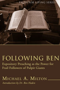 Following Ben: Expository Preaching as the Power for Frail Followers of Pulpit Giants