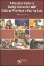 A Practical Guide to Quality Interaction with Children Who Have a Hearing Loss