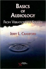 Title: Basics of Audiology: Vibrations to Sounds, Author: Jerry L Cranford