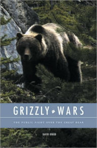 Title: Grizzly Wars: The Fight Over the Great Bear's Fate, Author: David Knibb