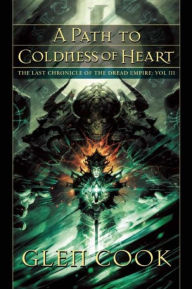 Title: A Path to Coldness of Heart: The Last Chronicle of the Dread Empire: Volume Three, Author: Glen Cook