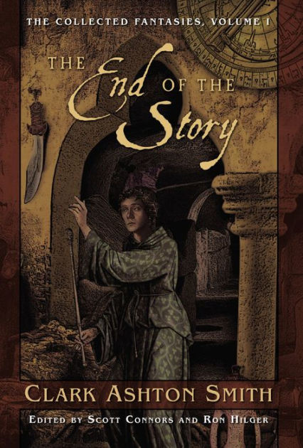 The Collected Fantasies of Clark Ashton Smith: The End Of