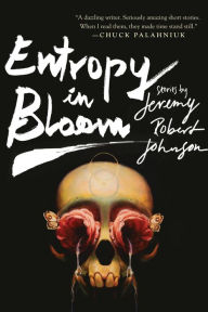 Title: Entropy in Bloom, Author: Jeremy Robert Johnson