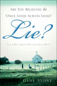 Are You Believing The Once Saved Always Saved Lie?