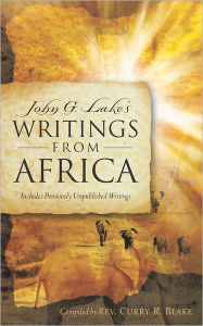 Title: John G. Lake's Writings From Africa, Author: Curry R Blake