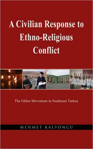 Title: A Civilian Response to Ethno-Religious Conflict, Author: Mahmet Kalyoncu