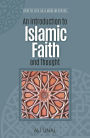 An Introduction to Islamic Faith and Thought: How to Live As A Muslim