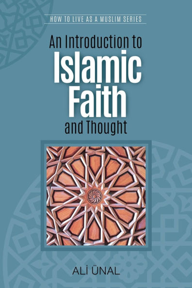 An Introduction to Islamic Faith and Thought: How to Live As A Muslim