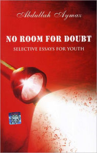 Title: No Room for Doubt: Selective Essays for Youth, Author: Abdullah Aymaz