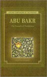 Title: Abu Bakr: The Pinnacle of Truthfulness, Author: Resit Haylamaz