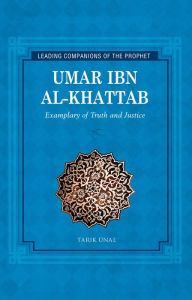 Title: Umar Ibn al Khattab: Exemplary of Truth and Justice, Author: Tarik Unal