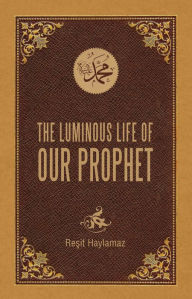 Title: The Luminous Life of Our Prophet, Author: Resit Haylamaz