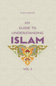 Title: My Guide to Understanding Islam, Author: Yusuf Karagol