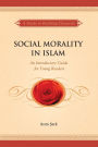 Social Morality in Islam: An Introductory Guide for Young Readers