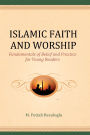 Islamic Faith and Worship: Fundamentals of Belief and Practice for Young Readers