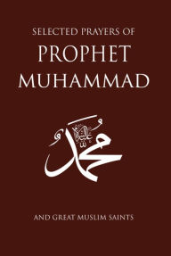 Title: Selected Prayers of Prophet Muhammad: and Great Muslim Saints, Author: M.Fethullah Gulen