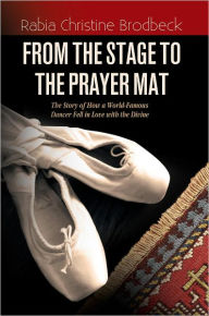 Title: From The Stage To The Prayer Mat, Author: Rabia Christine Brodbeck