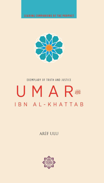 Umar Ibn Al-Khattab: Exemplary of Truth and Justice