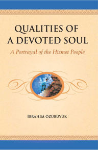 Title: Qualities of a devoted Soul: A Portrayal of the Hizmet People, Author: Ibrahim Ozubuyuk