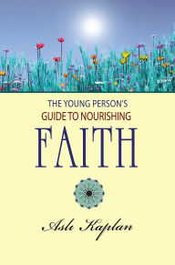 Title: The Young Person's Guide to Nourishing Faith, Author: Asli Kaplan