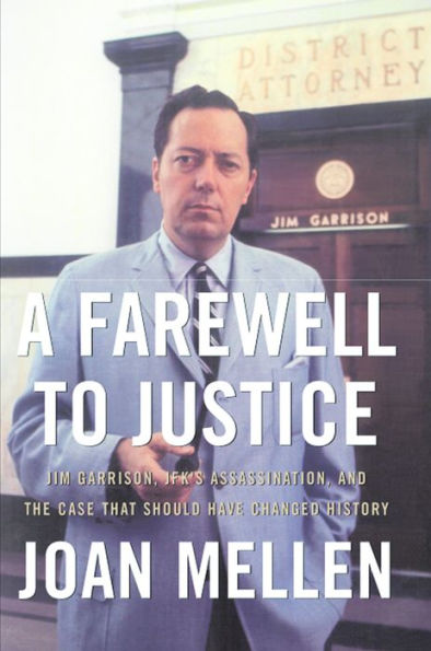 A Farewell to Justice: Jim Garrison, JFK's Assassination, and the Case That Should Have Changed History