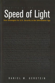 Title: Leading at the Speed of Light: New Strategies for U.S. Security in the Information Age, Author: Daniel M. Gerstein