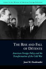 The Rise and Fall of Détente: American Foreign Policy and the Transformation of the Cold War
