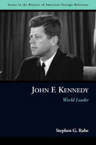 Title: John F. Kennedy: World Leader, Author: Stephen G. Rabe