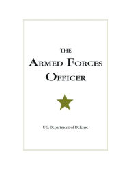 Title: The Armed Forces Officer: 2007 Edition, Author: U.S. Department of Defense