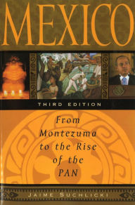 Title: Mexico: From Montezuma to the Rise of the PAN, Third Edition / Edition 3, Author: Jaime Suchlicki