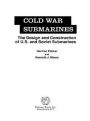 Cold War Submarines: The Design and Construction of U.S. and Soviet Submarines, 1945-2001