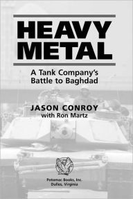 Title: Heavy Metal: A Tank Company's Battle to Baghdad, Author: Jason Conroy