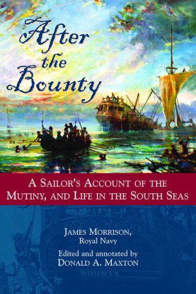 After the Bounty: A Sailor's Account of the Mutiny, and Life in the South Seas