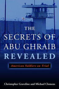 Title: The Secrets of Abu Ghraib Revealed: American Soldiers on Trial, Author: Michael Clemens