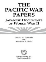 Title: The Pacific War Papers: Japanese Documents of World War II, Author: Donald M Goldstein