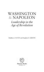 Washington & Napoleon: Leadership in the Age of Revolution