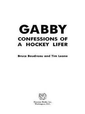 Gabby: Confessions of a Hockey Lifer: 9781597976626: Boudreau, Bruce,  Leone, Tim, Cherry, Don: Books 