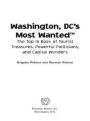 Washington DC's Most Wanted: The Top 10 Book of Tourist Treasures, Powerful Politicians, and Capital Wonders