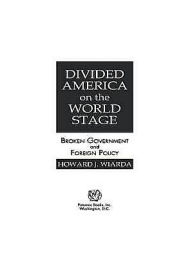 Title: Divided America on the World Stage: Broken Government and Foreign Policy, Author: Howard J. Wiarda