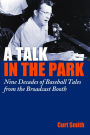 A Talk in the Park: Nine Decades of Baseball Tales from the Broadcast Booth
